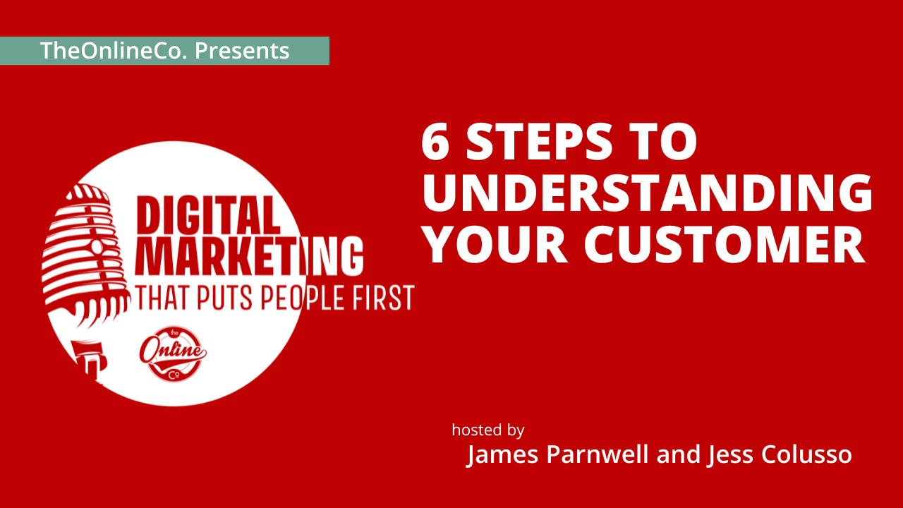 6 Steps to Understanding Your Customer